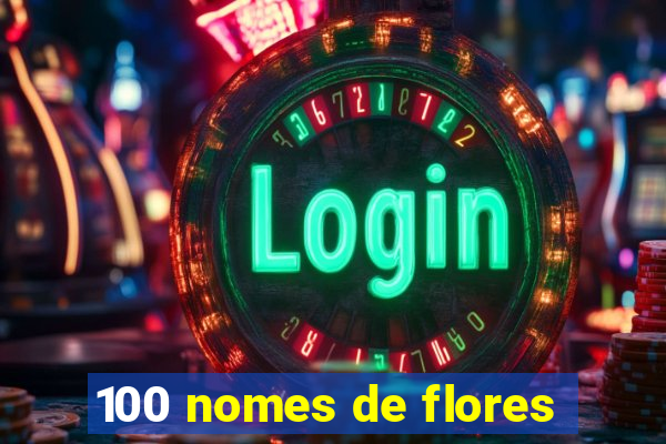 100 nomes de flores